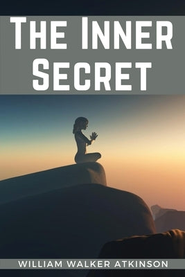 The Inner Secret by William Walker Atkinson