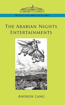 The Arabian Nights Entertainments by Lang, Andrew