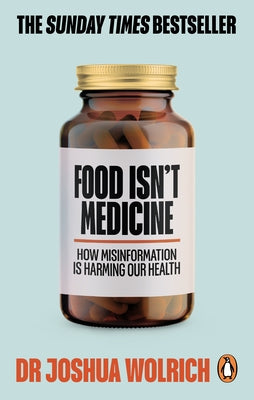 Food Isn't Medicine by Wolrich, Joshua