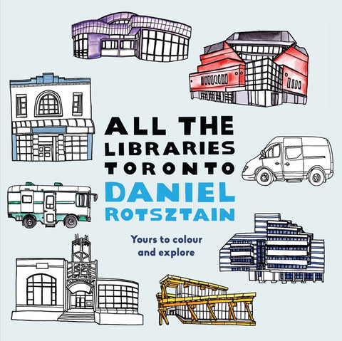 All the Libraries Toronto by Rotsztain, Daniel