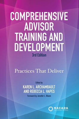 Comprehensive Advisor Training and Development: Practices That Deliver by Archambault, Karen L.