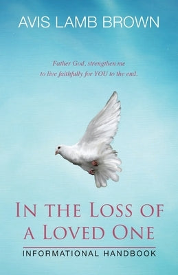 In the Loss of a Loved One Informational Handbook by Brown, Avis Lamb