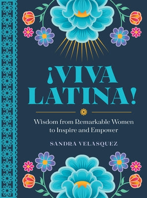 !Viva Latina!: Wisdom from Remarkable Women to Inspire and Empower by Velasquez, Sandra