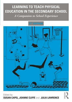 Learning to Teach Physical Education in the Secondary School: A Companion to School Experience by Capel, Susan