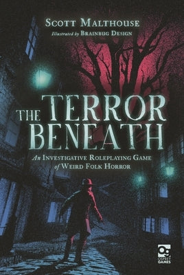 The Terror Beneath: An Investigative Roleplaying Game of Weird Folk Horror by Malthouse, Scott