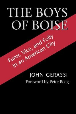 The Boys of Boise: Furor, Vice and Folly in an American City by Gerassi, John G.