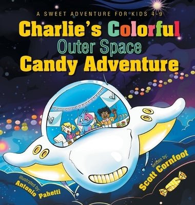 Charlie's Colorful Outer Space Candy Adventure: A Sweet Adventure for Kids 4-9 by Cornfoot, Scott