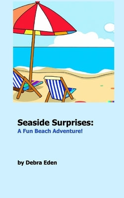 Seaside Surprises: A Fun Beach Adventure by Eden, Debra