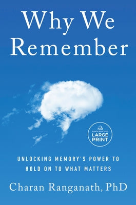 Why We Remember: Unlocking Memory's Power to Hold on to What Matters by Ranganath, Charan