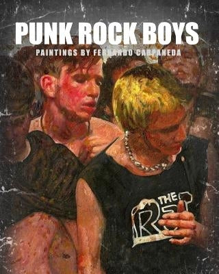 Punk Rock Boys: Paintings by Fernando Carpaneda by Carpaneda, Fernando