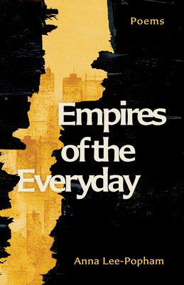 Empires of the Everyday: Poems by Lee-Popham, Anna