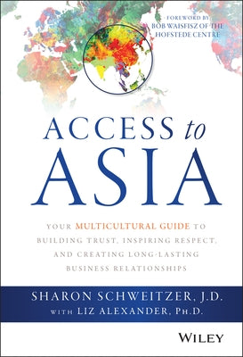 Access to Asia: Your Multicultural Guide to Building Trust, Inspiring Respect, and Creating Long-Lasting Business Relationships by Schweitzer, Sharon