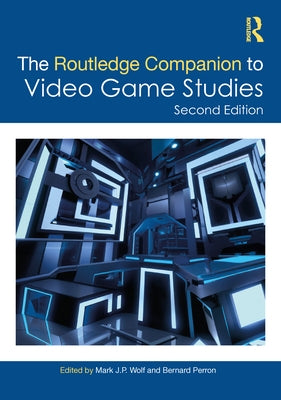 The Routledge Companion to Video Game Studies by Wolf, Mark J. P.