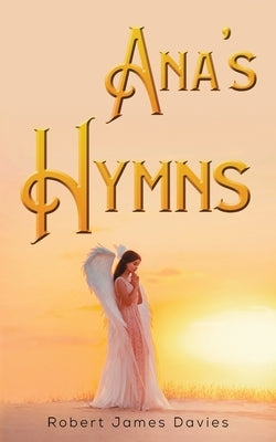 Ana's Hymns by Davies, Robert James