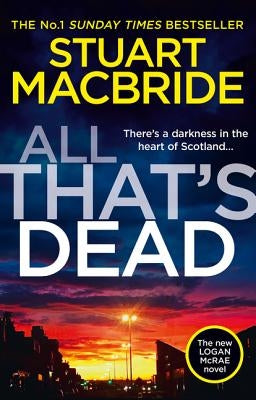 All That's Dead: The New Logan McRae Crime Thriller from the No.1 Bestselling Author by MacBride, Stuart