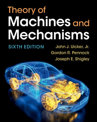 Theory of Machines and Mechanisms by Uicker Jr, John J.