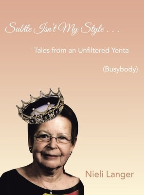 Subtle Isn't My Style . . .: Tales from an Unfiltered Yenta (Busybody) by Langer, Nieli