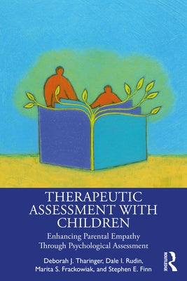 Therapeutic Assessment with Children: Enhancing Parental Empathy Through Psychological Assessment by Tharinger, Deborah J.