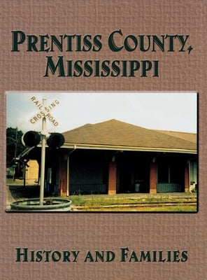 Prentiss County, Mississippi: History and Families by Turner Publishing