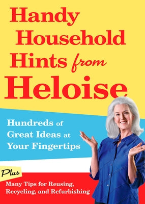 Handy Household Hints from Heloise: Hundreds of Great Ideas at Your Fingertips by Heloise