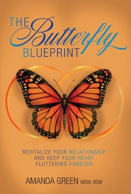 The Butterfly Blueprint: Revitalize Your Relationship and Keep Your Heart Fluttering Forever by Green, Amanda