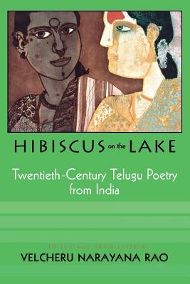 Hibiscus on the Lake: 20th Century Telugu Poetry from India by Rao, Velcheru Narayana