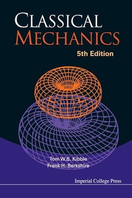 Classical Mechanics (5th Ed) by Tom W B Kibble & Frank H Berkshire