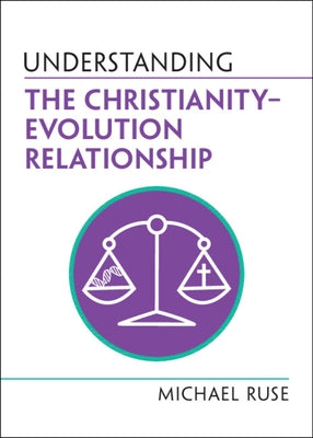 Understanding the Christianity-Evolution Relationship by Ruse, Michael