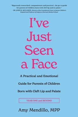 I've Just Seen a Face: A Practical and Emotional Guide for Parents of Children Born with Cleft Lip and Palate by Mendillo, Amy