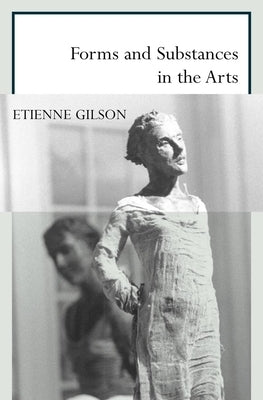 Forms and Substances in the Arts by Gilson, Etienne