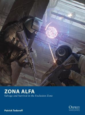 Zona Alfa: Salvage and Survival in the Exclusion Zone by Todoroff, Patrick