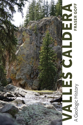 Valles Caldera: A Geologic History by Goff, Fraser