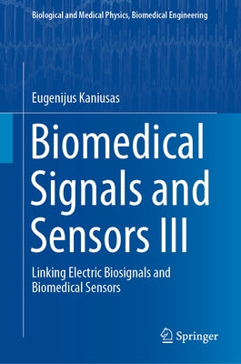 Biomedical Signals and Sensors III: Linking Electric Biosignals and Biomedical Sensors by Kaniusas, Eugenijus