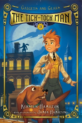 Tick-Tock Man: Gadgets and Gears, Book 3 by Hamilton, Kersten