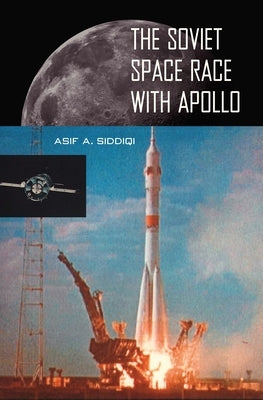 The Soviet Space Race with Apollo by Siddiqi, Asif A.