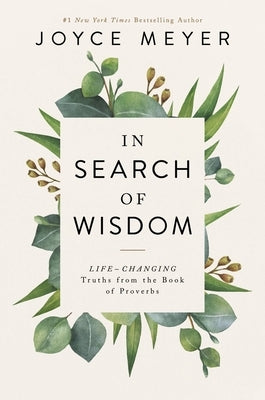 In Search of Wisdom: Life-Changing Truths in the Book of Proverbs by Meyer, Joyce