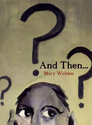 And Then...: A book of witty musings on an eclectic world by Walden, Mary