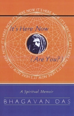 It's Here Now (Are You?): A Spiritual Memoir by Das, Bhagavan