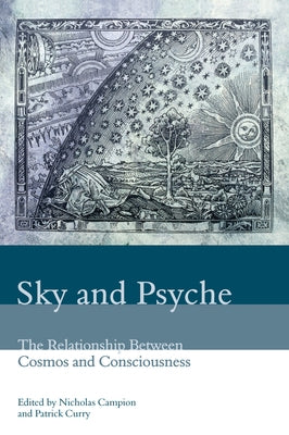 Sky and Psyche: The Relationship Between Cosmos and Consciousness by Campion, Nicholas