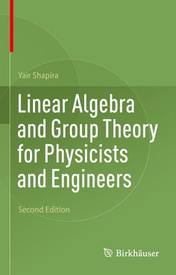 Linear Algebra and Group Theory for Physicists and Engineers by Shapira, Yair