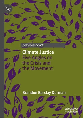 Climate Justice: Five Angles on the Crisis and the Movement by Derman, Brandon Barclay