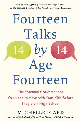 Fourteen Talks by Age Fourteen: The Essential Conversations You Need to Have with Your Kids Before They Start High School by Icard, Michelle