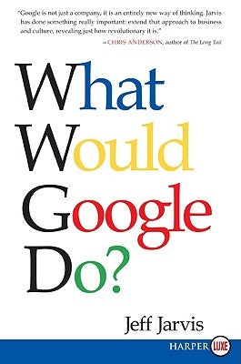 What Would Google Do? by Jarvis, Jeff