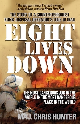 Eight Lives Down: The Most Dangerous Job in the World in the Most Dangerous Place in the World by Hunter, Chris