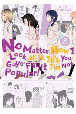 No Matter How I Look at It, It's You Guys' Fault I'm Not Popular!, Vol. 8: Volume 8 by Tanigawa, Nico