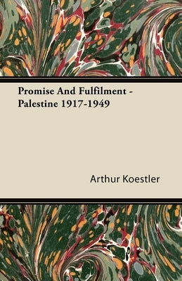 Promise and Fulfilment - Palestine 1917-1949 by Koestler, Arthur