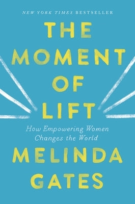 The Moment of Lift: How Empowering Women Changes the World by French Gates, Melinda