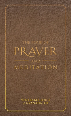 The Book of Prayer and Meditation by Granada, Venerable Louis