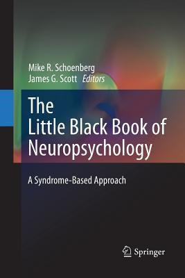 The Little Black Book of Neuropsychology: A Syndrome-Based Approach by Schoenberg, Mike R.