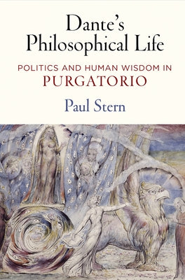 Dante's Philosophical Life: Politics and Human Wisdom in Purgatorio by Stern, Paul